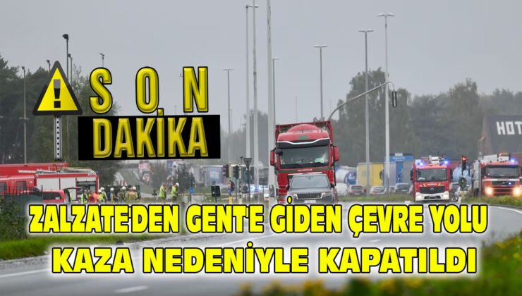 Zelzate’den Gent’e giden çevre yolu kaza nedeniyle kapatıldı