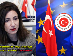 Avrupa Birliği Nezdinde Türkiye Cumhuriyeti Daimi Temsilcisi Büyükelçi Yaprak Balkan oldu