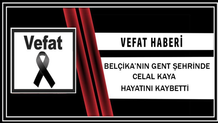 Belçika’nın Gent şehrinde Celal Kaya hayatını kaybetti