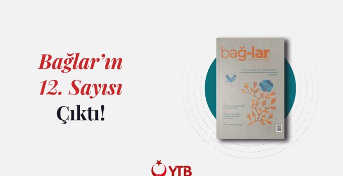 “Balkanlar’da Dil, Muhabbet ve Hafızanın İzinde” Bağlar’ın 12. Sayısı Çıktı!