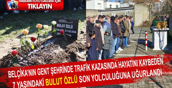 Gent şehrinde trafik kazasında hayatını kaybeden 7 yaşındaki Bulut Özlü toprağa verildi