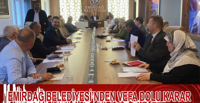 Emirdağ Belediye Meclisi’nden şehit aileleri için vefa dolu karar