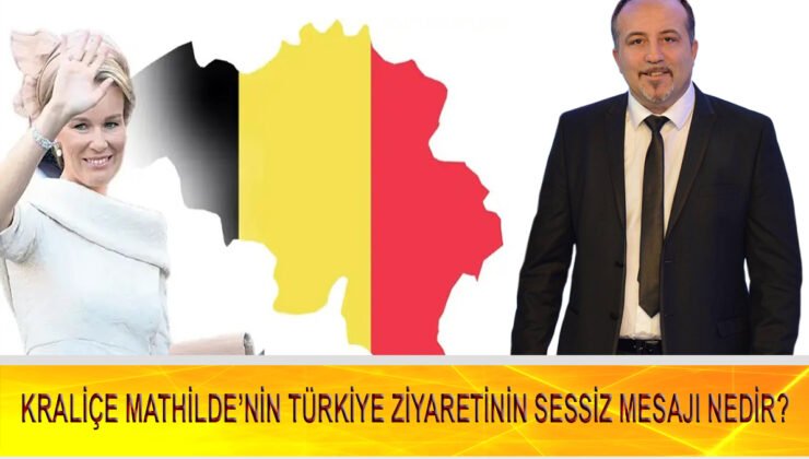Kraliçe Mathilde’nin Türkiye Ziyaretinin Sessiz Mesajı Nedir?