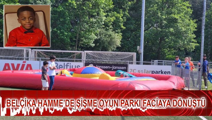 Belçika Hamme’de şişme oyun parkı faciaya dönüştü: 7 yaşındaki çocuk öldü