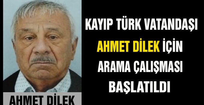 Fransa’da yaşayan Türk vatandaşı Ahmet Dilek’ten günlerdir haber alınamıyor