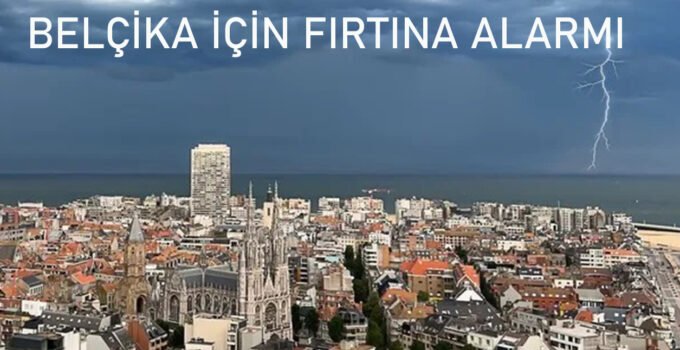 Belçika’da Fırtına Alarmı: Tüm Flandre Bölgesi İçin Turuncu Kod İlan Edildi