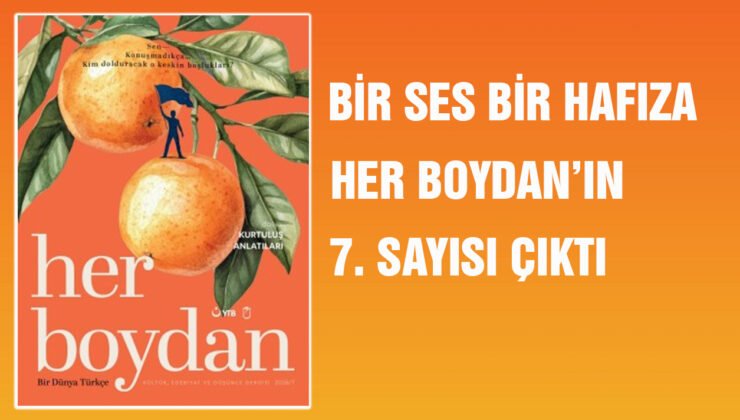 Bir Ses, Bir Hafıza: Her Boydan’ın 7. Sayısı Çıktı!