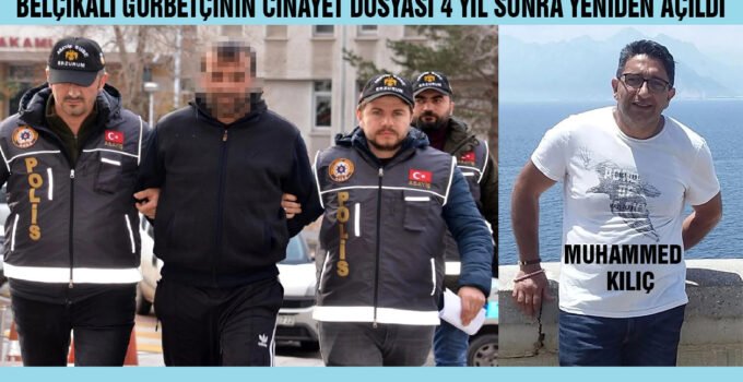 Belçika’dan tatil için gittiği memleketinde öldürülen gurbetçinin cinayet dosyası 4 yıl sonra yeniden açıldı