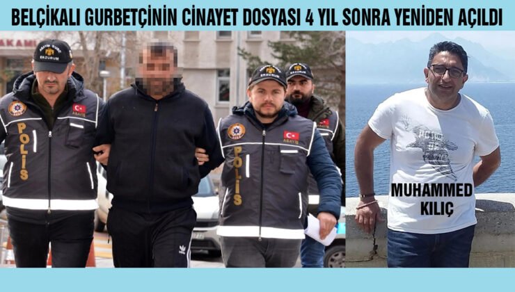 Belçika’dan tatil için gittiği memleketinde öldürülen gurbetçinin cinayet dosyası 4 yıl sonra yeniden açıldı
