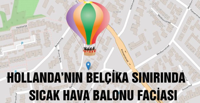 Hollanda’nın Belçika sınırında balon faciası