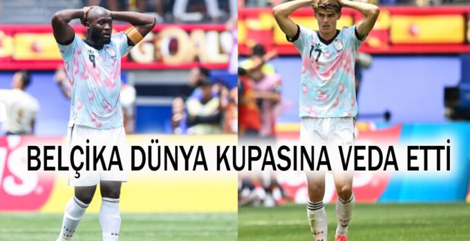 İspanya’ya yenilen Belçika dünya kupasına veda etti