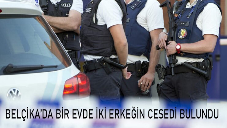 Belçika’da bir evde ileri derecede çürümüş iki erkek cesedi bulundu