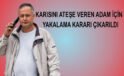 Belçika’da eşini ateşe veren adam için uluslararası yakalama kararı çıkarıldı