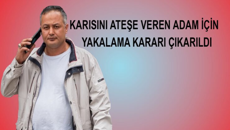 Belçika’da eşini ateşe veren adam için uluslararası yakalama kararı çıkarıldı