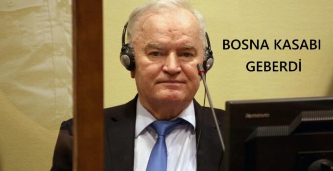Bosna Kasabı Ratko Mladiç Lahey’deki Cezaevinde Öldü