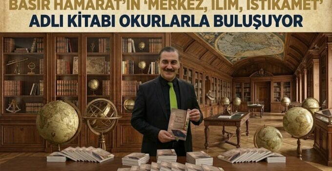 Basir Hamarat’ın Merkez, İlim, İstikamet adlı kitabı okurlarla buluşuyor